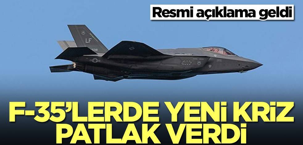 Resmi açıklama geldi! F-35'lerde yeni kriz patlak verdi