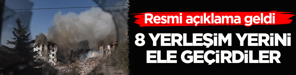 Resmi açıklama geldi: Rusya, Ukrayna'da 8 yerleşim yerini ele geçirdi