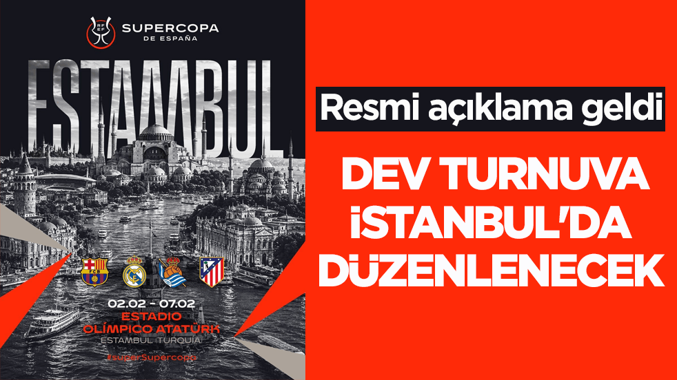 Resmi açıklama yapıldı! Dev turnuva İstanbul'da düzenlenecek