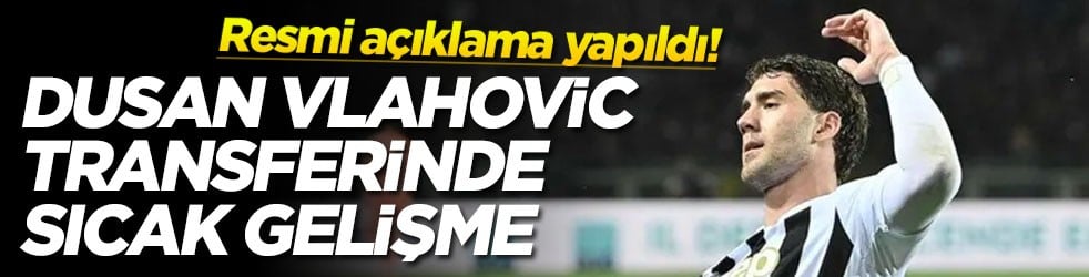 Resmi açıklama yapıldı! Dusan Vlahovic transferinde sıcak gelişme