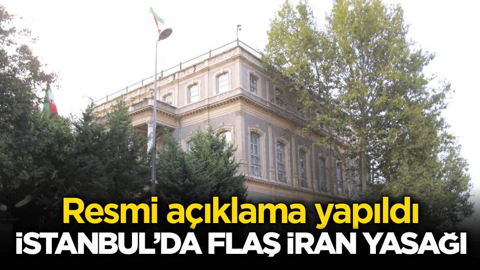 Resmi açıklama yapıldı! İstanbul’da flaş İran yasağı