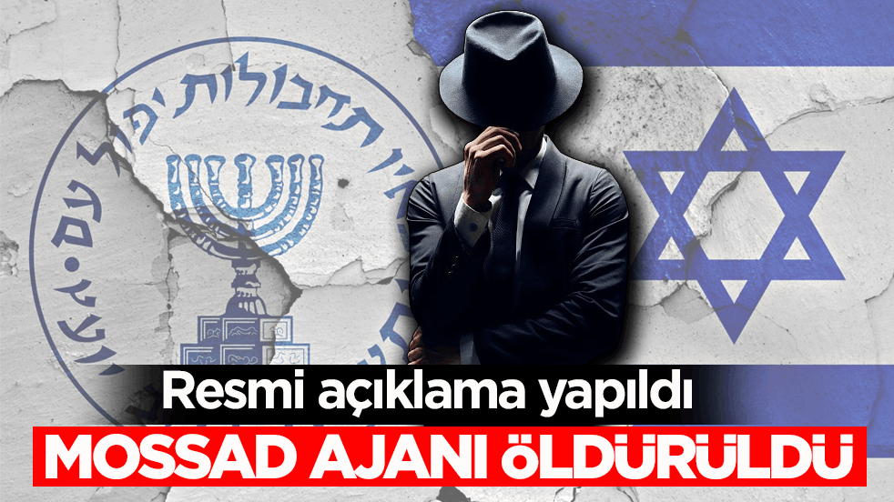 Resmi açıklama yapıldı! Mossad ajanı öldürüldü 