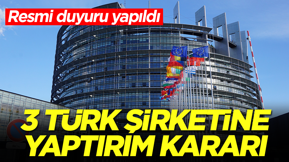 Resmi duyuru yapıldı: 3 Türk şirketine yaptırım kararı