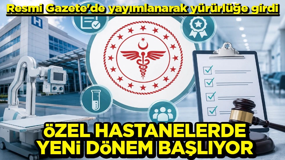 Resmi Gazete'de yayımlanarak yürürlüğe girdi Özel hastanelerde yeni dönem başlıyor