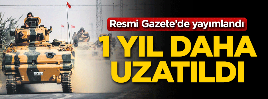 Resmi Gazete'de yayımlandı! 1 yıl daha uzatıldı