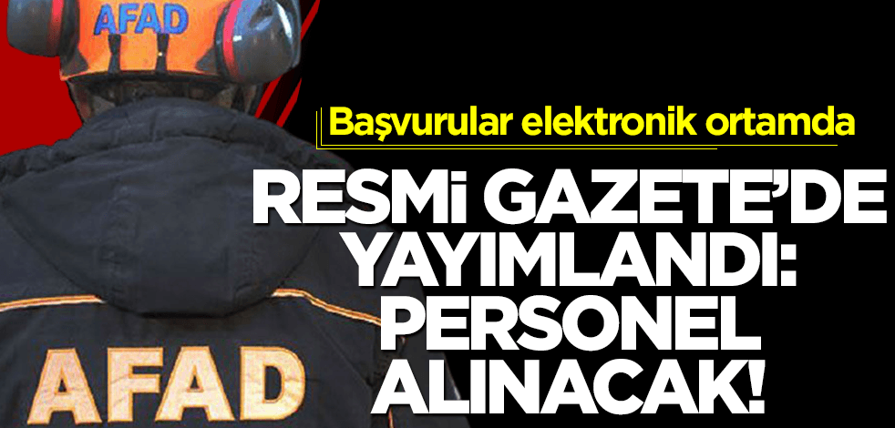 Resmi Gazete’de yayımlandı: AFAD 1749 kişiyi istihdam edecek