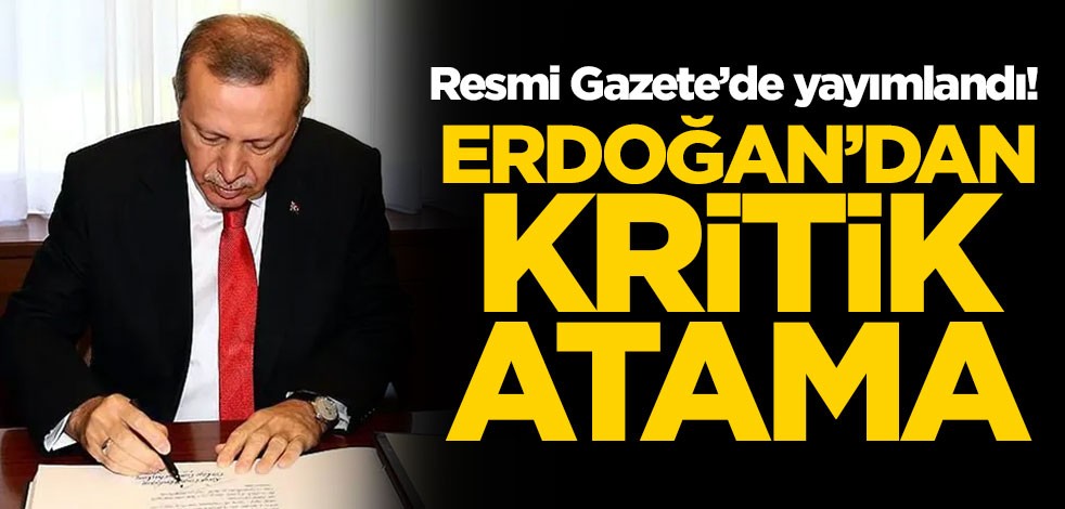 Resmi Gazete'de yayımlandı! Cumhurbaşkanı Erdoğan'dan kritik atama