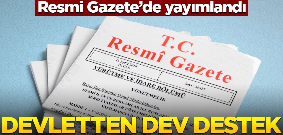 Resmi Gazete'de yayımlandı! Devletten dev destek