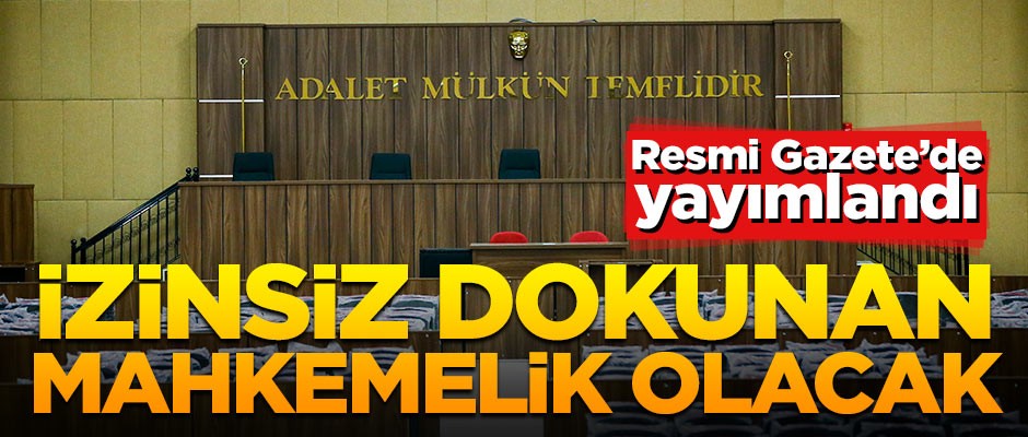 Resmi Gazete'de yayımlandı! Dokunan mahkemelik olacak