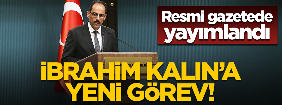 Resmi gazetede yayımlandı! İbrahim Kalın'a yeni görev