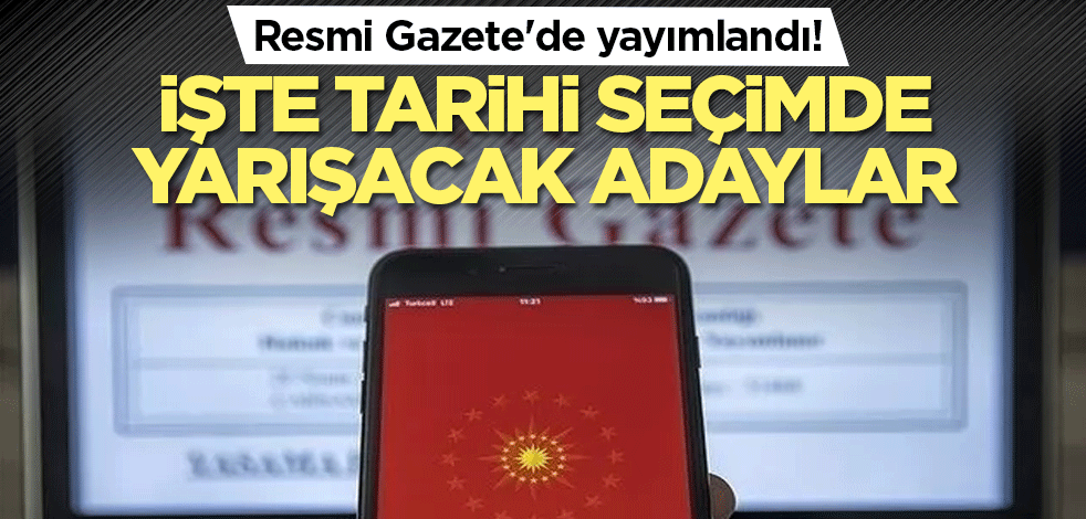 Resmi Gazete'de yayımlandı! İşte cumhurbaşkanı adayları