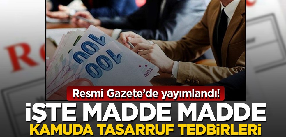 Resmi Gazete'de yayımlandı! İşte madde madde kamuda tasarruf tedbirleri