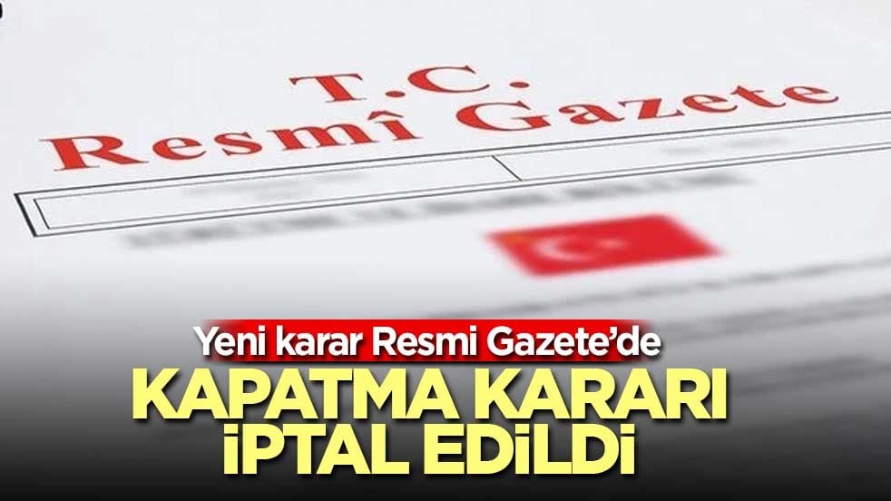 Resmi Gazete'de yayımlandı! kapatma kararı iptal edildi