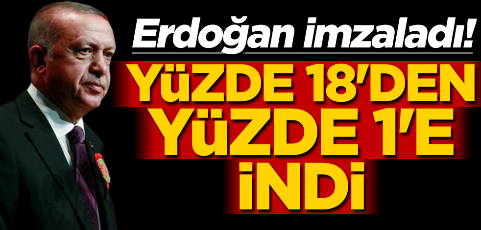 Resmi Gazete'de yayımlandı! KDV yüzde 18'den yüzde 1'e indirildi
