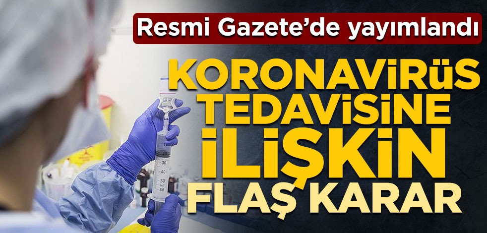 Resmi Gazete’de yayımlandı! Koronavirüs tedavisi herkese ücretsiz olacak