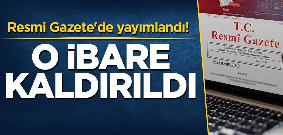 Resmi Gazete'de yayımlandı! O ibare kaldırıldı