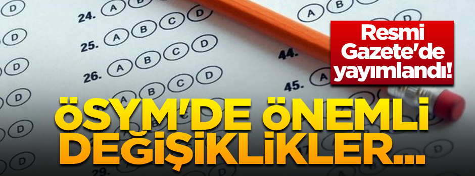 Resmi Gazete'de yayımlandı! ÖSYM'de önemli değişiklikler...
