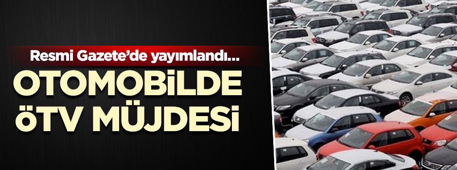 Resmi Gazete’de yayımlandı… Otomobilde ÖTV müjdesi