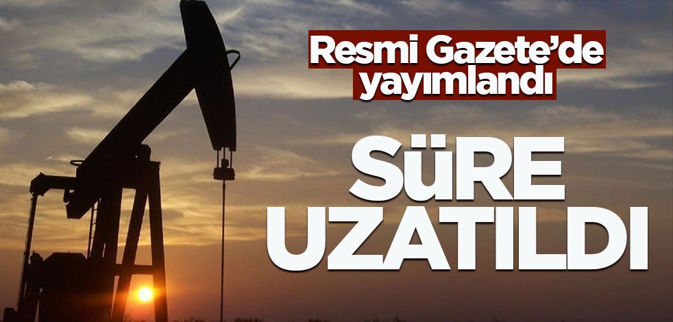 Resmi Gazete'de yayımlandı! Süre uzatıldı