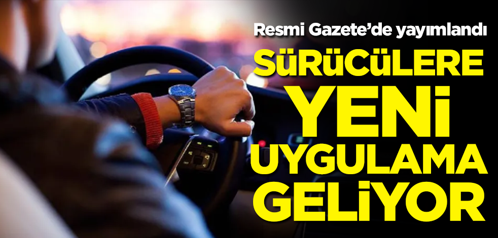 Resmi Gazete'de yayımlandı! Sürücülere yeni uygulama