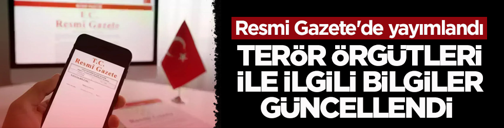 Resmi Gazete'de yayımlandı! Terör örgütleri ile ilgili bilgiler güncellendi