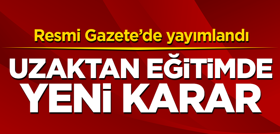 Resmi Gazete'de yayımlandı! Uzaktan Eğitimde yeni karar