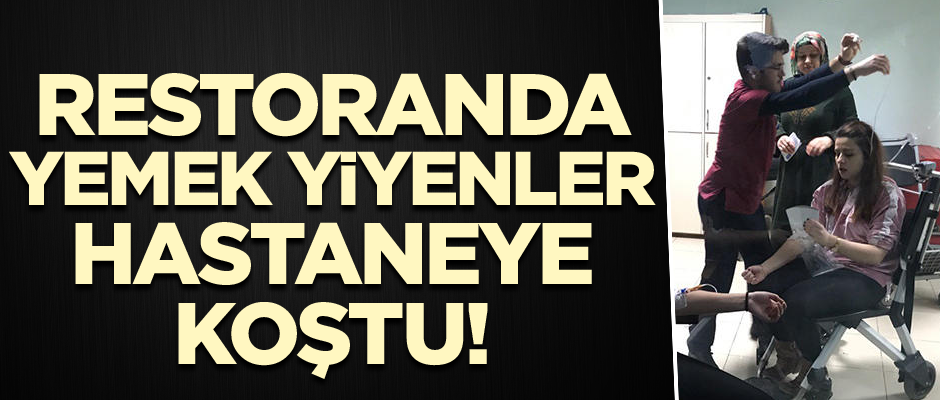 Restoranda yemek yiyenler hastaneye koştu!