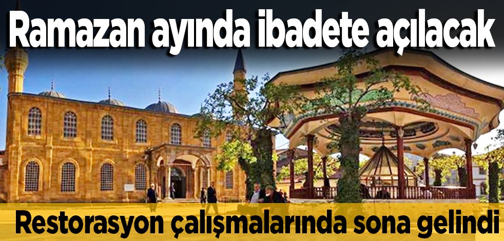Restorasyon çalışmalarında sona gelindi: Ramazan ayında ibadete açılacak