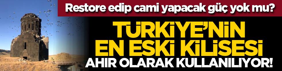 Restore edip cami yapacak güç yok mu? Türkiye’nin En Eski Kilisesi Ahır Olarak Kullanılıyor!