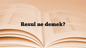 Resul nedir?