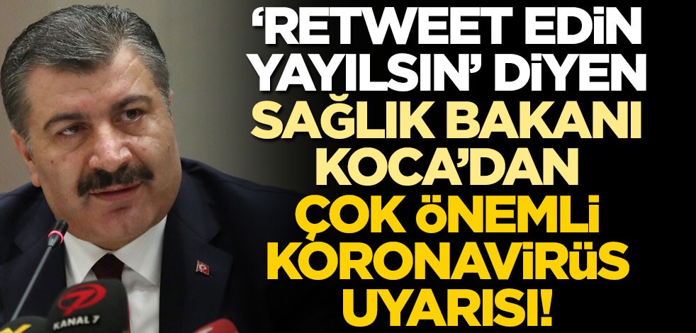 "Retweet edin yayılsın" diyen Fahrettin Koca'dan çok önemli koronavirüs uyarısı!