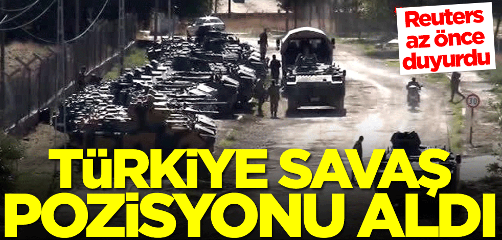 Reuters az önce duyurdu: Türkiye, Rusya'ya karşı savaş pozisyonu aldı