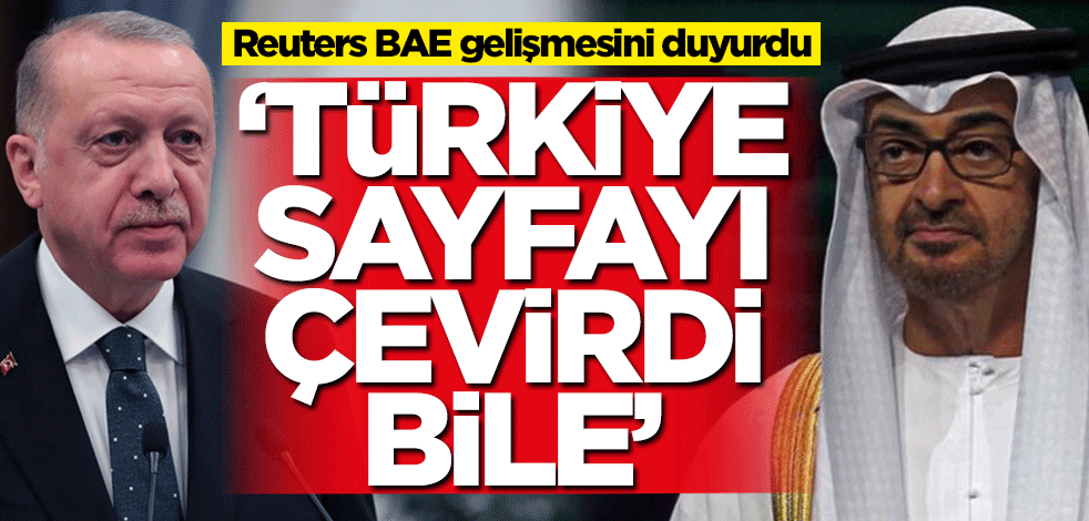 Reuters BAE gelişmesini duyurdu: Türkiye, sayfayı çevirdi bile