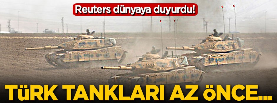 Reuters dünyaya duyurdu! Türk tankları...