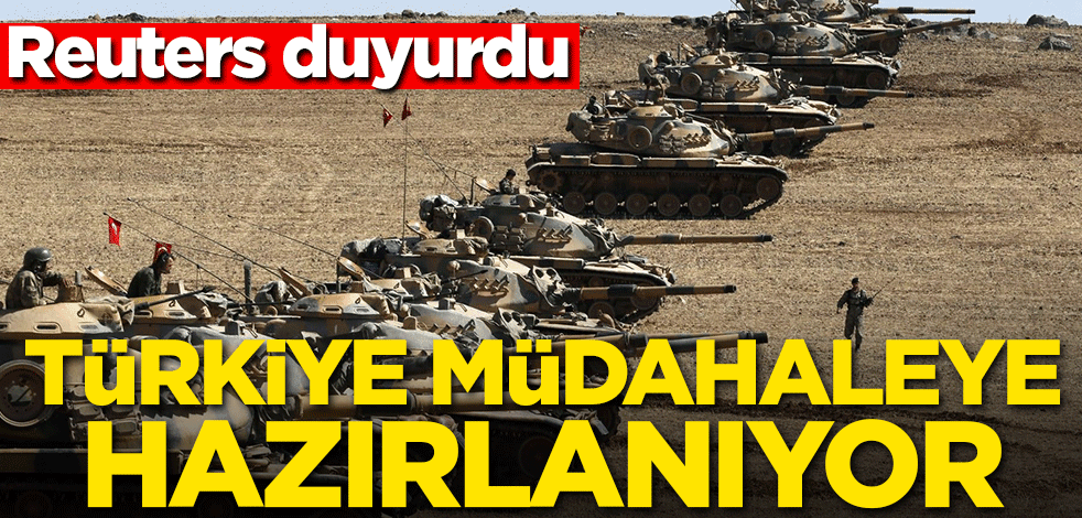 Reuters duyurdu: Türkiye müdahaleye hazırlanıyor