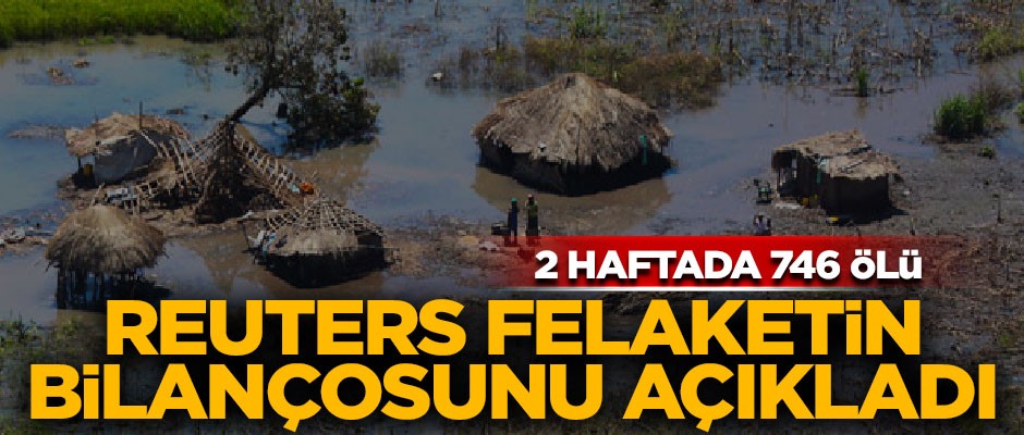 Reuters felaketin bilançosunu duyurdu! 2 haftada 746 kişi öldü
