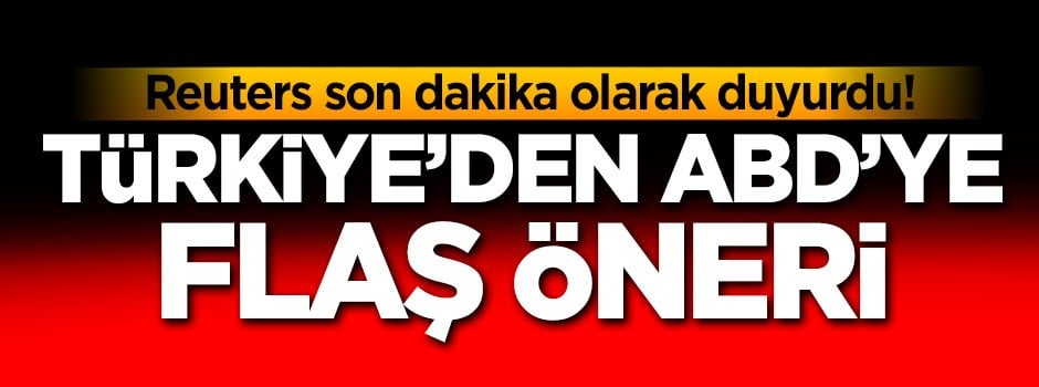 Reuters son dakika olarak geçti! Türkiye'den ABD'ye flaş öneri