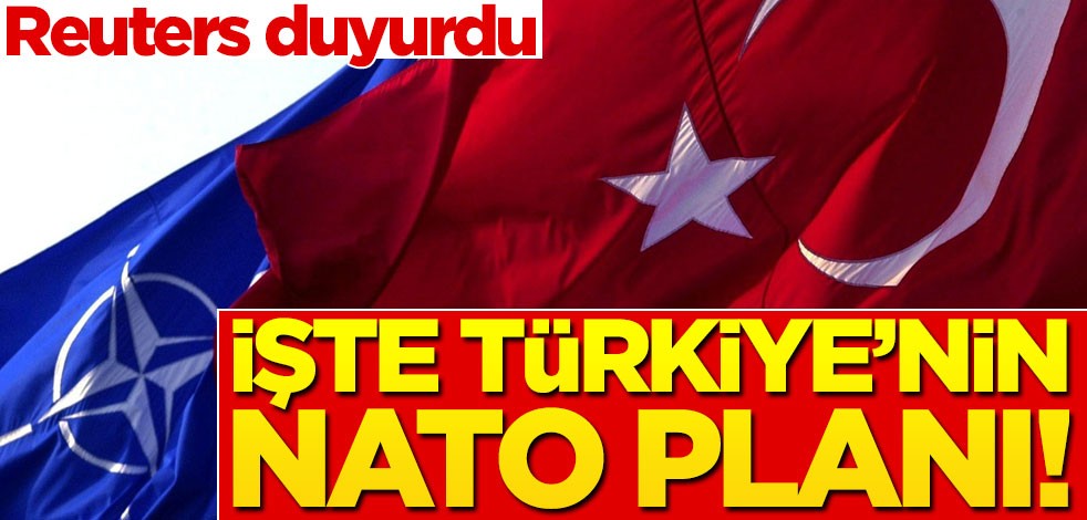 Reuters, Türkiye'nin NATO planını duyurdu!