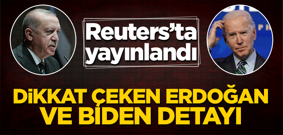 Reuters'ta yayınlandı! Dikkat çeken Erdoğan ve Biden detayı