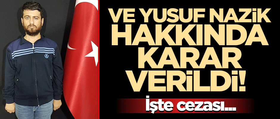 Reyhanlı faili Yusuf Nazik'e ağırlaştırılmış müebbet!