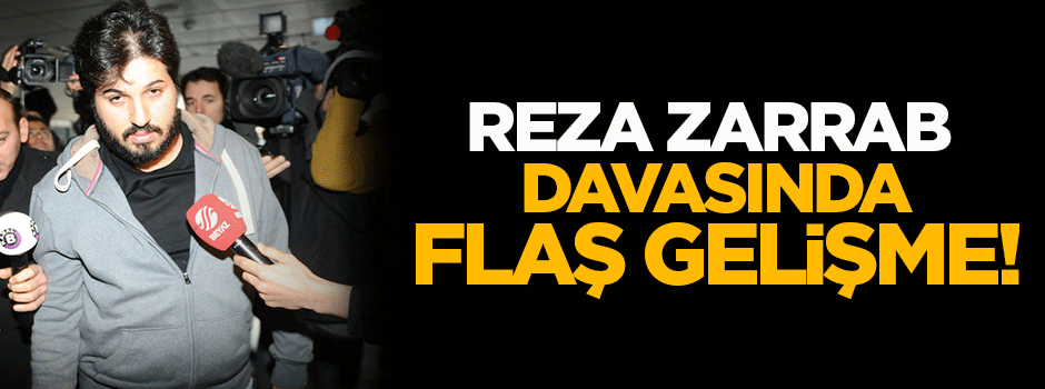 Reza Zarrab davasında flaş gelişme