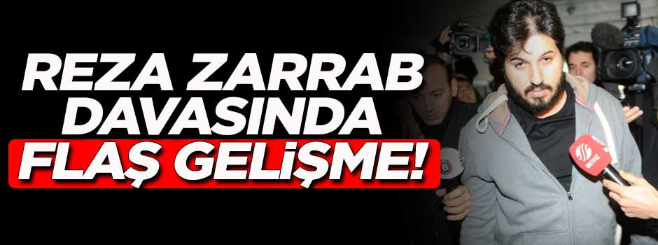 Reza Zarrab davasında flaş gelişme!