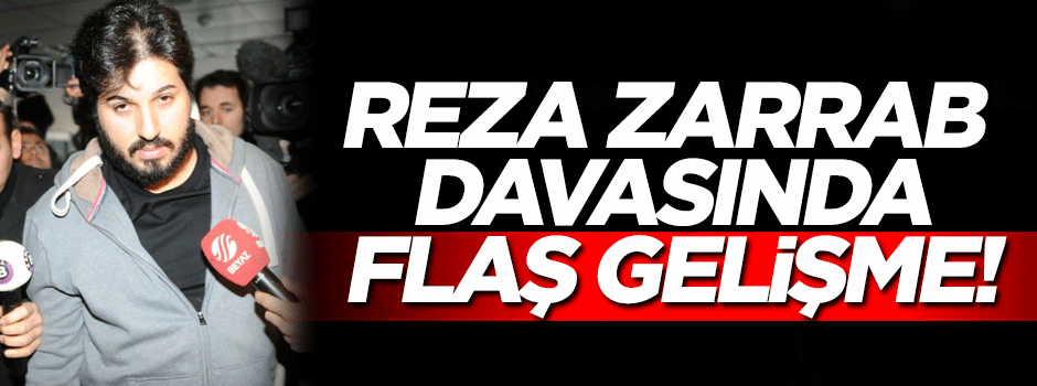Reza Zarrab davasında flaş gelişme!