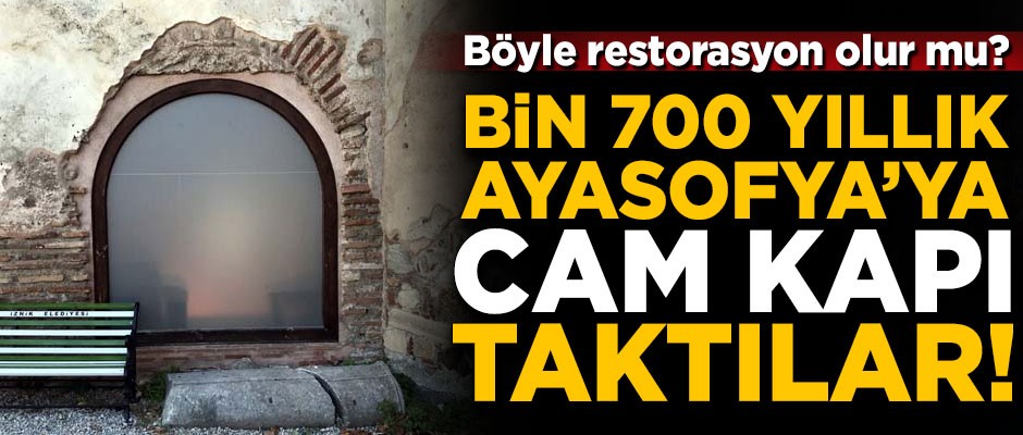 Rezalet! Bin 700 yıllık Ayasofya'ya cam kapı taktılar