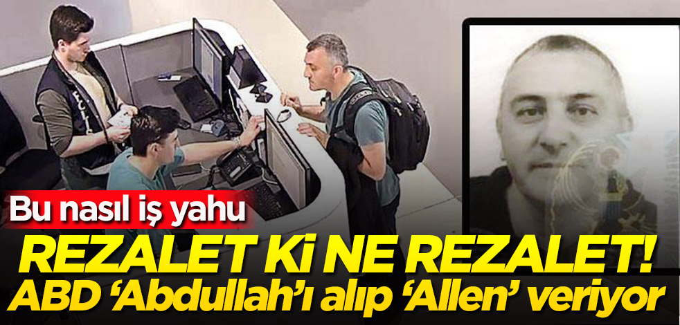 Rezalet ki ne rezalet! ABD ‘Abdullah'ı alıp ‘Allen' veriyor! Bu nasıl iş yahu
