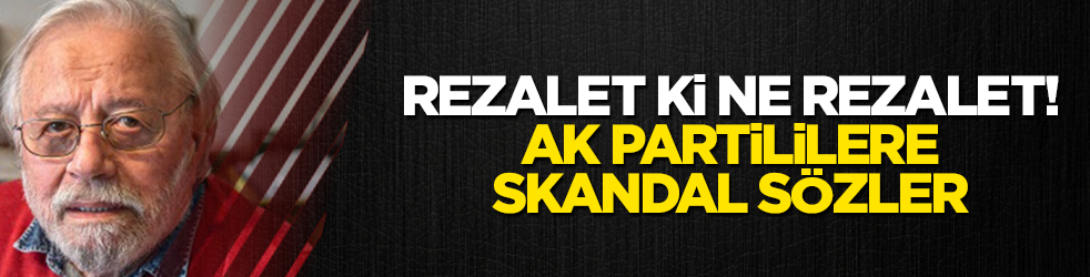 Rezalet ki ne rezalet! Cumhuriyet’in ateist yazarından AK Partililere skandal sözler