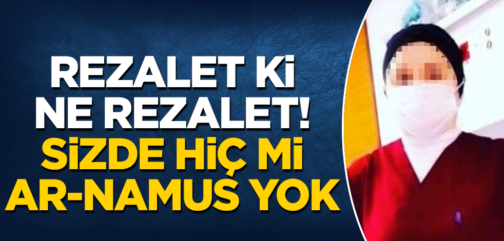 Rezalet ki ne rezalet! Sizde hiç mi ar-namus yok