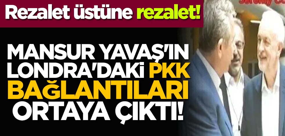 Rezalet üstüne rezalet! Mansur Yavaş'ın Londra'daki PKK bağlantıları ortaya çıktı!