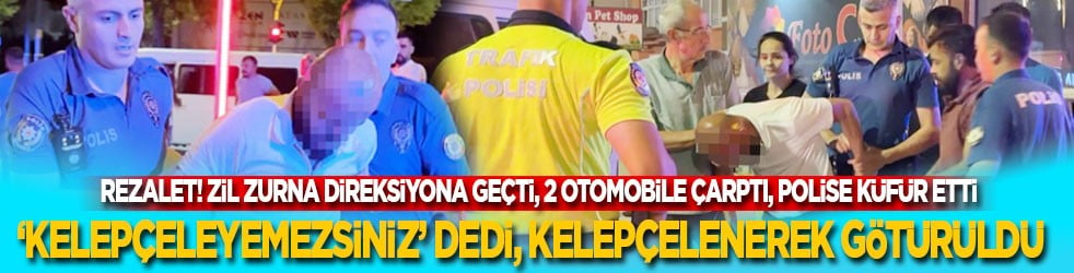 Rezalet! Zil zurna direksiyona geçti, 2 otomobile çarptı, polise küfür etti! ‘Kelepçeleyemezsiniz’ dedi, kelepçelenerek götürüldü
