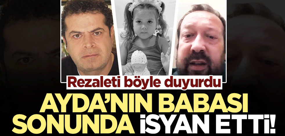Rezaleti böyle ifşa etti… Ayda’nın babası sonunda isyan etti!